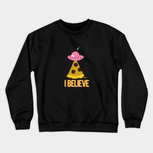 I Believe UFO and Pizza design Crewneck Sweatshirt